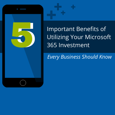 5 benefits of leveraging your Microsoft 365